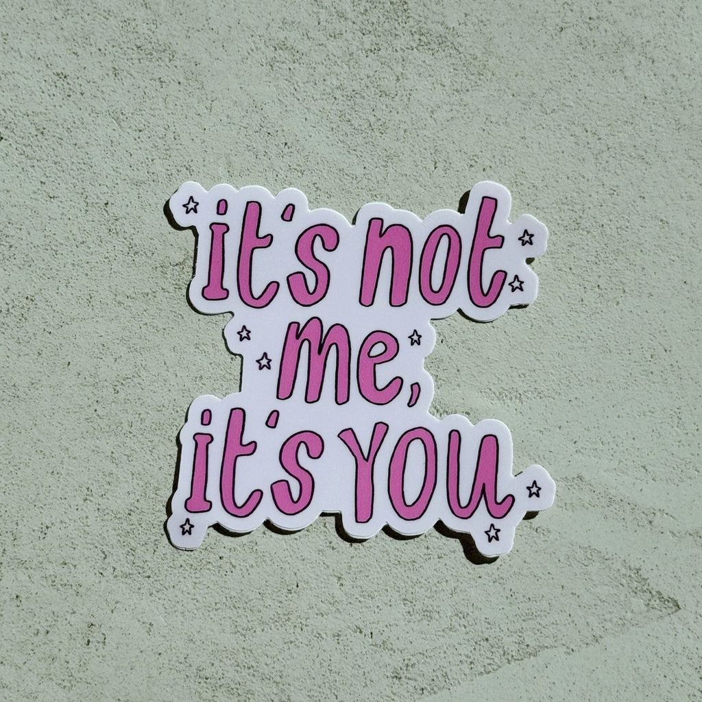 It's not me, it's you sticker